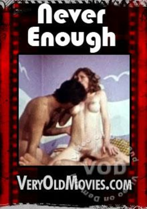 never enough (veryoldmovies) porn movie