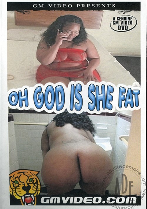 oh god is she fat porn movie