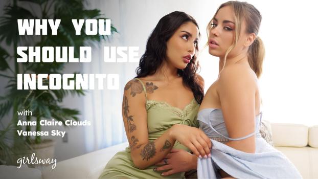 girlsway 25 03 06 vanessa sky and anna claire clouds why you should use incognito