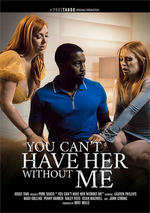 you can’t have her without me porn movie