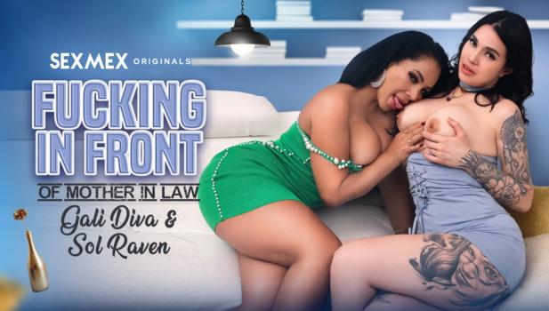 sexmex 24 03 25 galidiva and sol raven fucking in front of mother in law