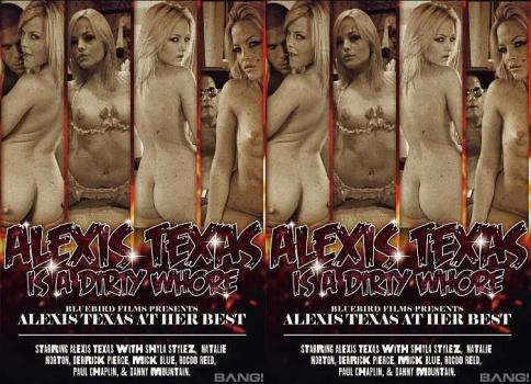 alexis texas is a dirty whore porn movie