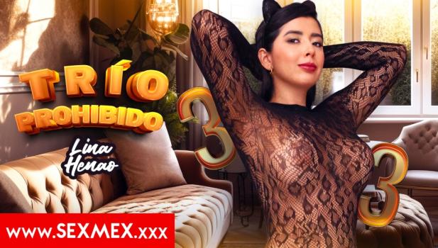 SexMex 25 10 16 Lina Henao Forbidden Threesome